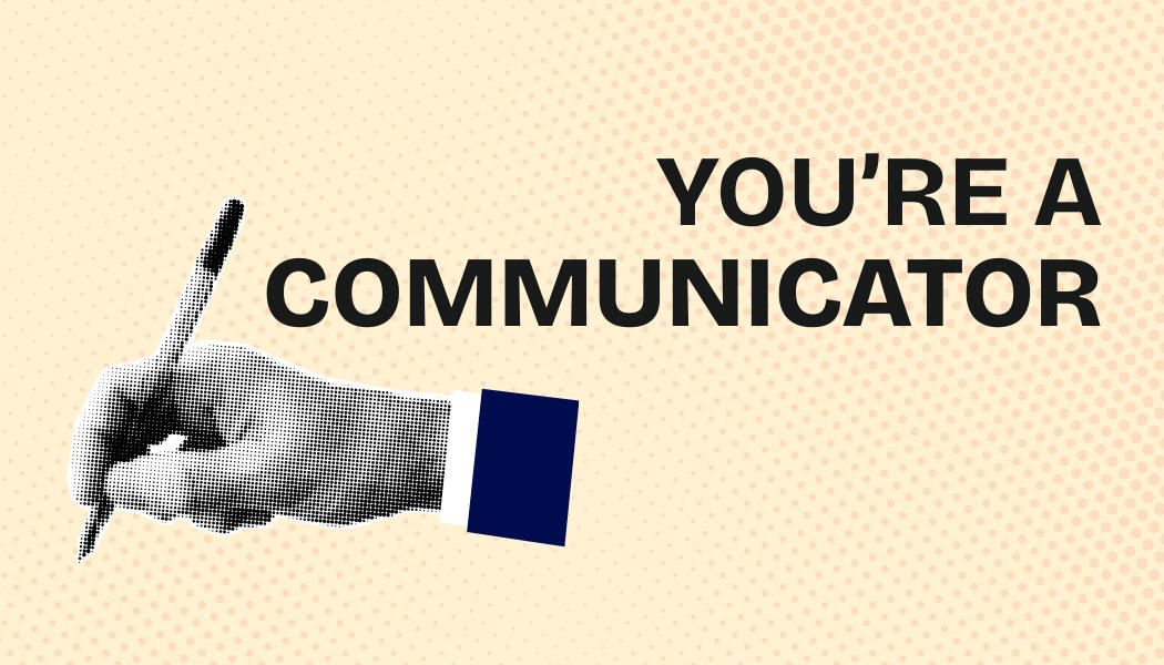 You're a communicator!